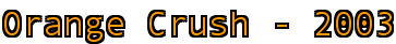 Orange Crush - 2003